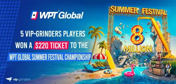 VIP-Grinders Players Won a $220 Ticket to WPT Global Summer Festival Championship